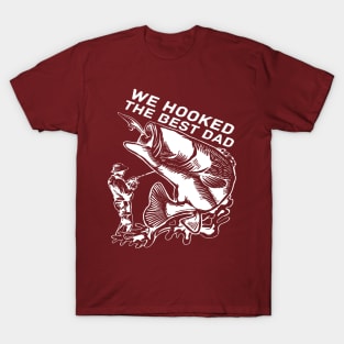 We Hooked The best dad T-Shirt